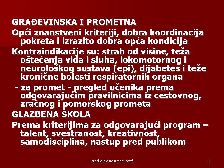 GRAĐEVINSKA I PROMETNA Opći znanstveni kriteriji, dobra koordinacija pokreta i izrazito dobra opća kondicija