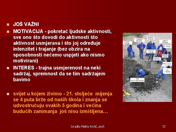 JOŠ VAŽNI MOTIVACIJA - pokretač ljudske aktivnosti, sve ono što dovodi do aktivnosti što