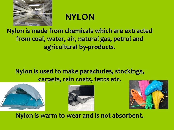 NYLON Nylon is made from chemicals which are extracted from coal, water, air, natural