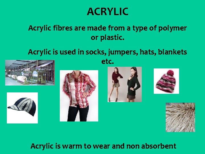 ACRYLIC Acrylic fibres are made from a type of polymer or plastic. Acrylic is
