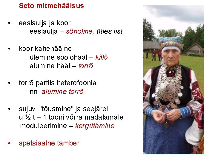 Seto mitmehäälsus • eeslaulja ja koor eeslaulja – sõnoline, ütles iist • koor kahehäälne