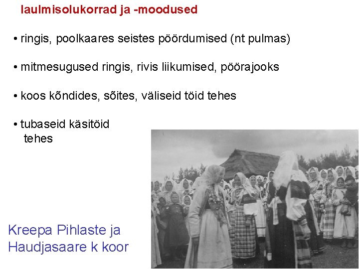 laulmisolukorrad ja -moodused • ringis, poolkaares seistes pöördumised (nt pulmas) • mitmesugused ringis, rivis