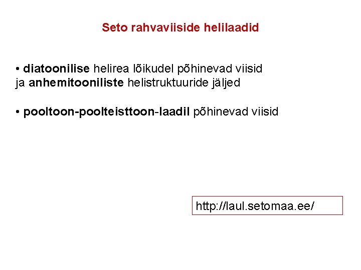 Seto rahvaviiside helilaadid • diatoonilise helirea lõikudel põhinevad viisid ja anhemitooniliste helistruktuuride jäljed •