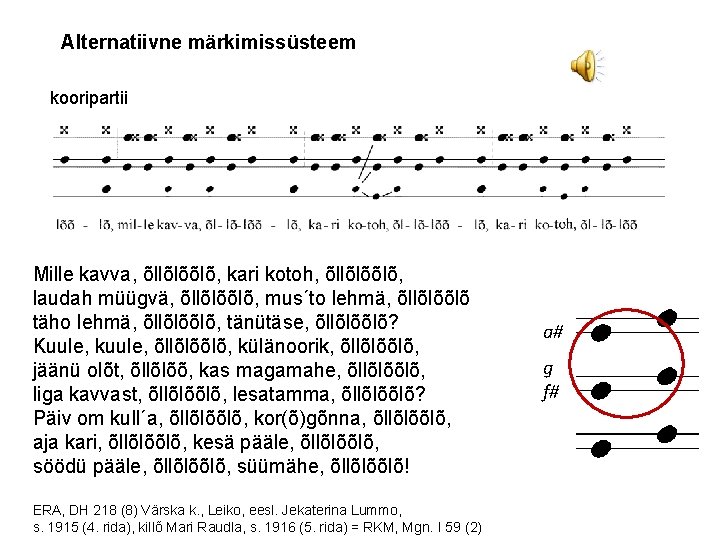 Alternatiivne märkimissüsteem kooripartii Mille kavva, õllõlõõlõ, kari kotoh, õllõlõõlõ, laudah müügvä, õllõlõõlõ, mus´to lehmä,