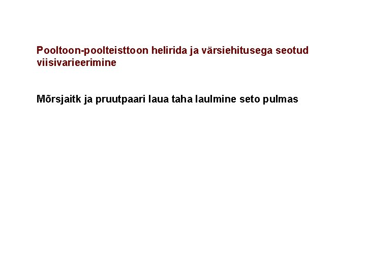 Pooltoon-poolteisttoon helirida ja värsiehitusega seotud viisivarieerimine Mõrsjaitk ja pruutpaari laua taha laulmine seto pulmas