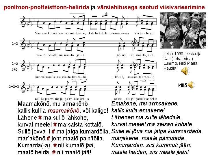 pooltoon-poolteisttoon-helirida ja värsiehitusega seotud viisivarieerimine Leiko 1990, eeslaulja Kati (Jekaterina) Lummo, killõ Maria Raudla