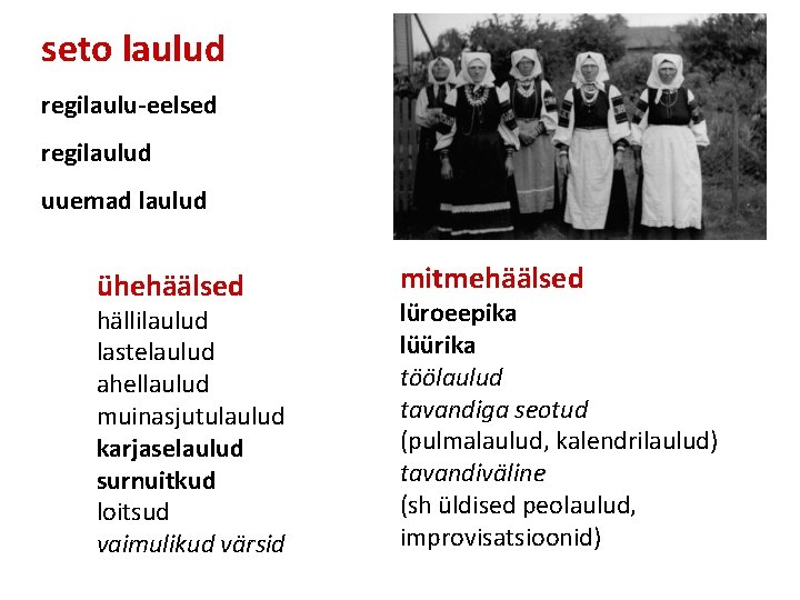 seto laulud regilaulu-eelsed regilaulud uuemad laulud ühehäälsed hällilaulud lastelaulud ahellaulud muinasjutulaulud karjaselaulud surnuitkud loitsud