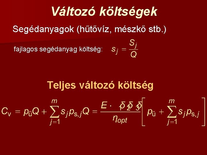 Változó költségek Segédanyagok (hűtővíz, mészkő stb. ) fajlagos segédanyag költség: Teljes változó költség 