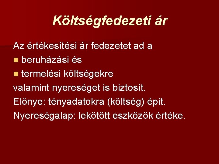 Költségfedezeti ár Az értékesítési ár fedezetet ad a n beruházási és n termelési költségekre