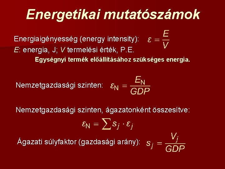 Energetikai mutatószámok Energiaigényesség (energy intensity): E: energia, J; V termelési érték, P. E. Egységnyi