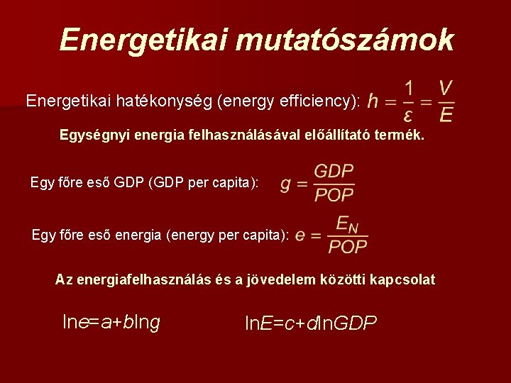 Energetikai mutatószámok Energetikai hatékonység (energy efficiency): Egységnyi energia felhasználásával előállítató termék. Egy főre eső