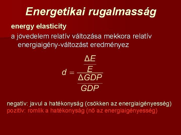 Energetikai rugalmasság energy elasticity a jövedelem relatív változása mekkora relatív energiaigény-változást eredményez negatív: javul