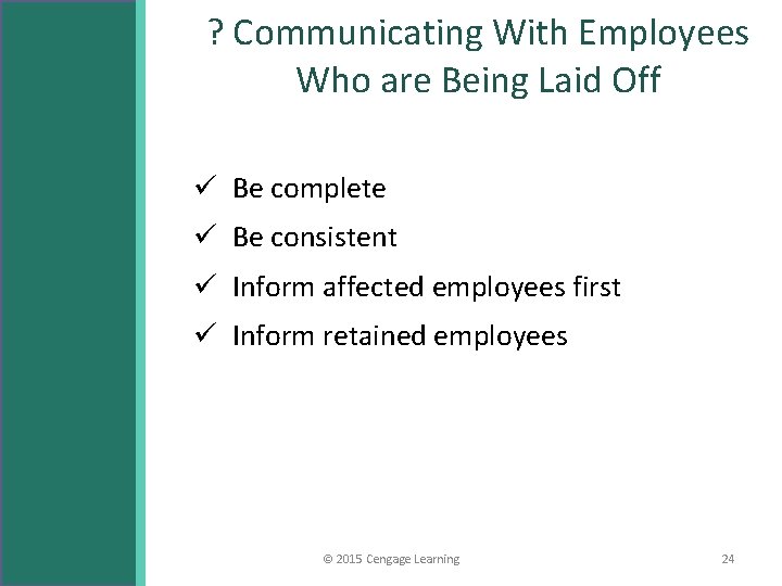 ? Communicating With Employees Who are Being Laid Off ü Be complete ü Be