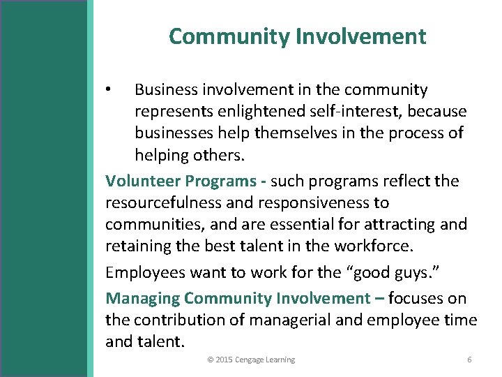 Community Involvement Business involvement in the community represents enlightened self-interest, because businesses help themselves