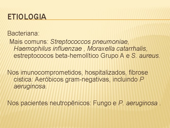 ETIOLOGIA Bacteriana: Mais comuns: Streptococcos pneumoniae, Haemophilus influenzae , Moraxella catarrhalis, estreptococos beta-hemolítico Grupo