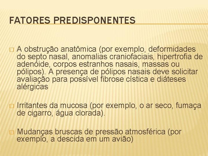 FATORES PREDISPONENTES � A obstrução anatômica (por exemplo, deformidades do septo nasal, anomalias craniofaciais,