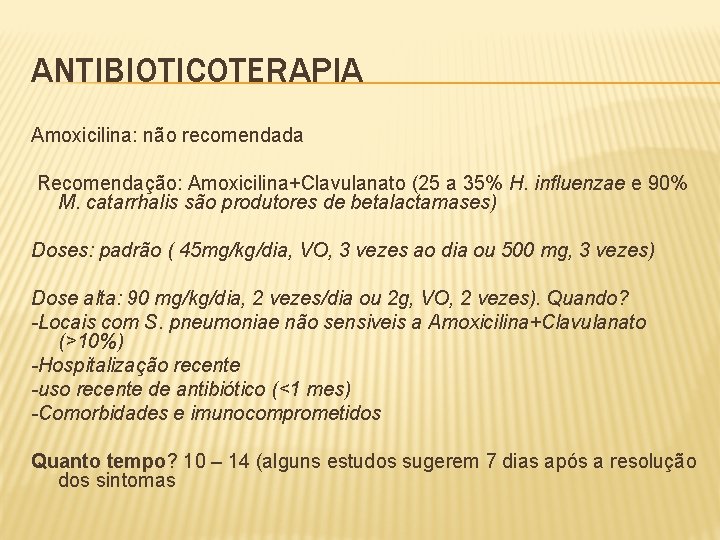 ANTIBIOTICOTERAPIA Amoxicilina: não recomendada Recomendação: Amoxicilina+Clavulanato (25 a 35% H. influenzae e 90% M.