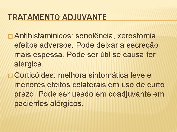 TRATAMENTO ADJUVANTE � Antihistaminicos: sonolência, xerostomia, efeitos adversos. Pode deixar a secreção mais espessa.