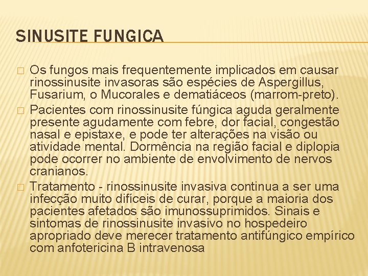 SINUSITE FUNGICA � � � Os fungos mais frequentemente implicados em causar rinossinusite invasoras