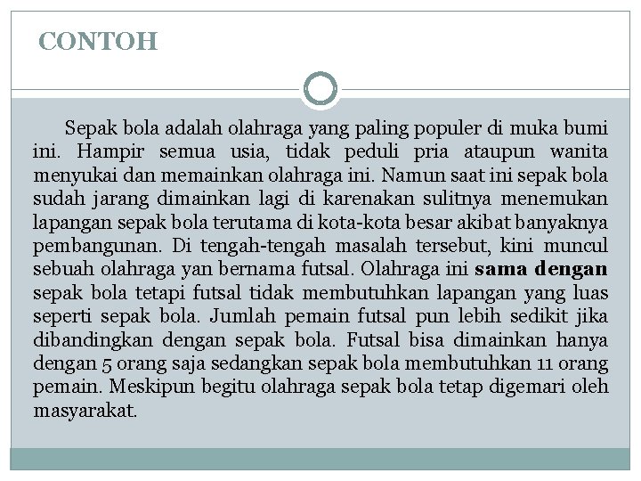 CONTOH Sepak bola adalah olahraga yang paling populer di muka bumi ini. Hampir semua