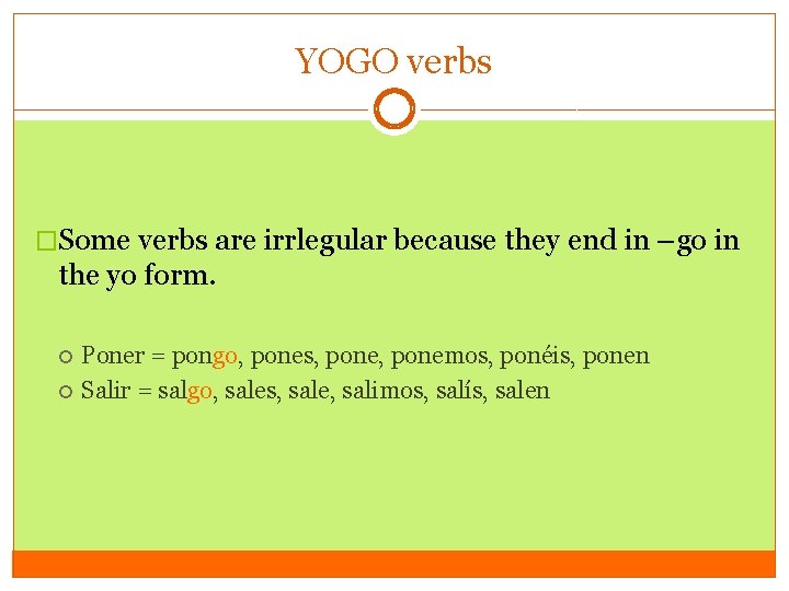 YOGO verbs �Some verbs are irrlegular because they end in –go in the yo