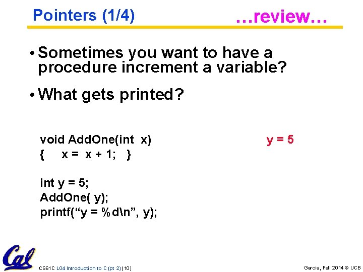 Pointers (1/4) …review… • Sometimes you want to have a procedure increment a variable?
