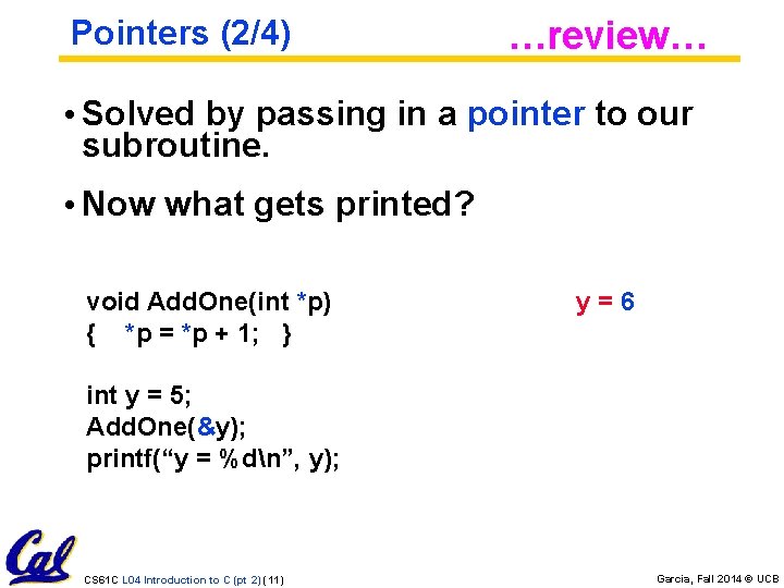 Pointers (2/4) …review… • Solved by passing in a pointer to our subroutine. •