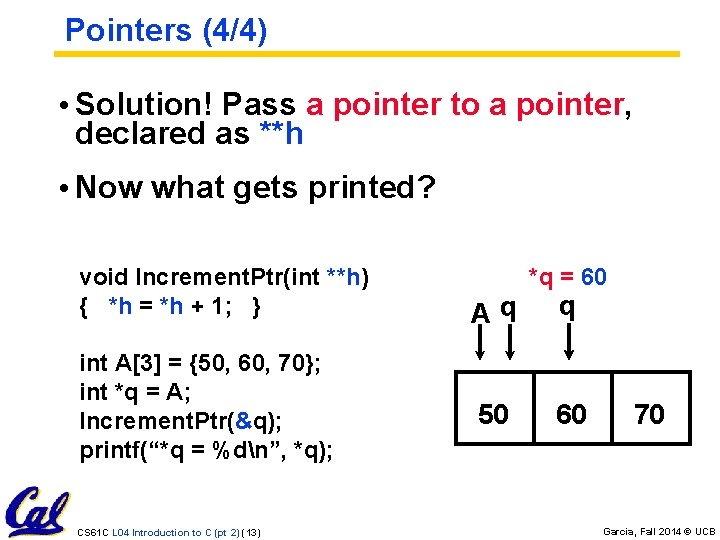 Pointers (4/4) • Solution! Pass a pointer to a pointer, declared as **h •