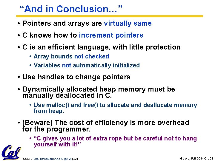 “And in Conclusion…” • Pointers and arrays are virtually same • C knows how