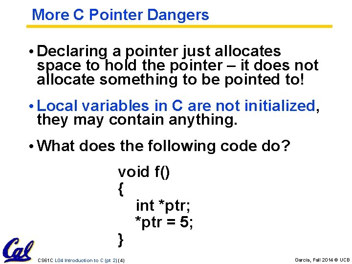 More C Pointer Dangers • Declaring a pointer just allocates space to hold the