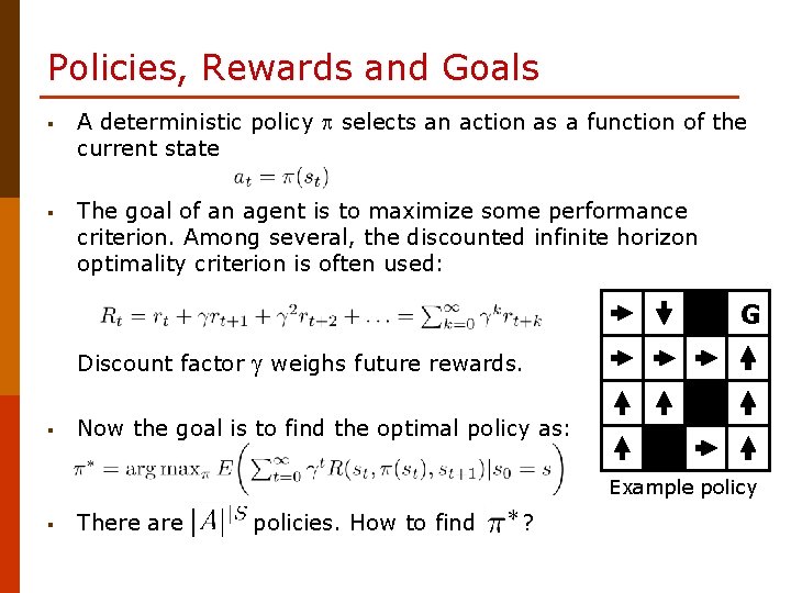Policies, Rewards and Goals § A deterministic policy selects an action as a function