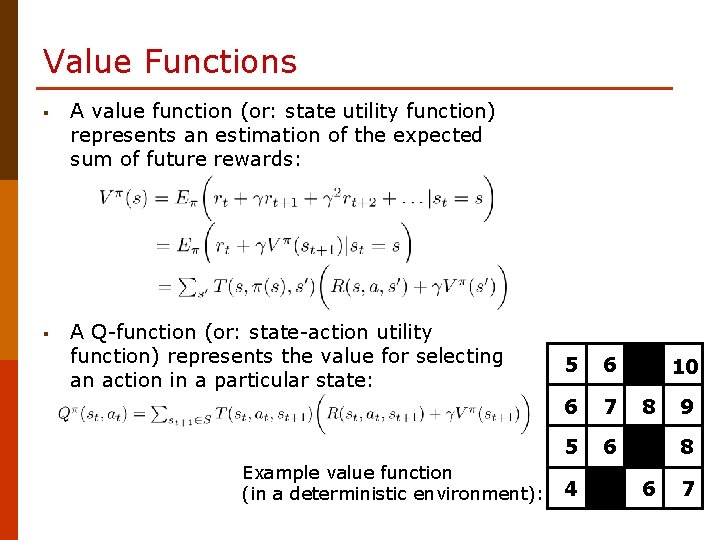 Value Functions § A value function (or: state utility function) represents an estimation of