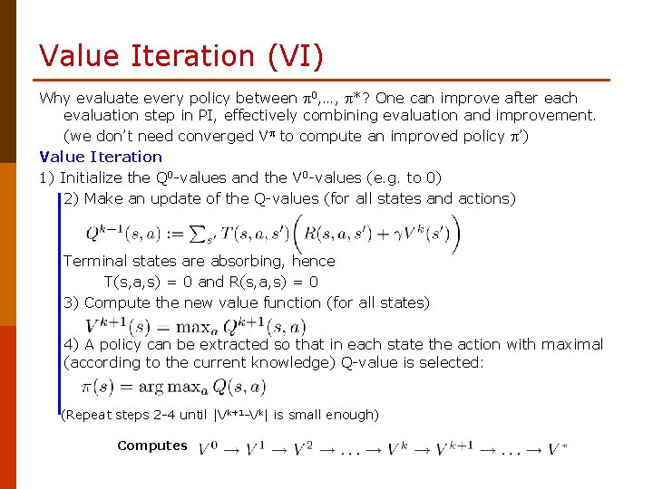 Value Iteration (VI) Why evaluate every policy between 0, …, *? One can improve