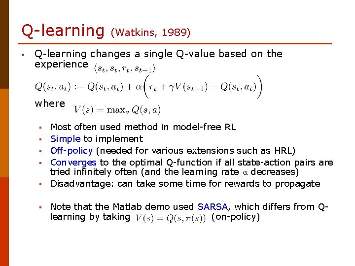 Q-learning § (Watkins, 1989) Q-learning changes a single Q-value based on the experience where