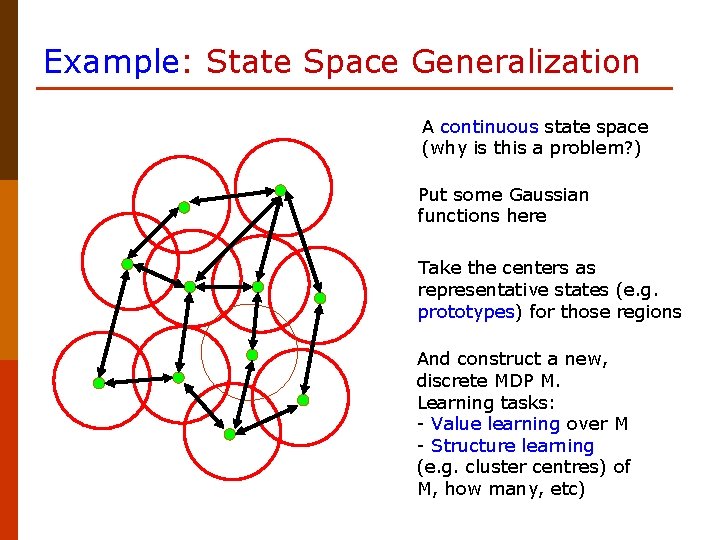 Example: State Space Generalization A continuous state space (why is this a problem? )