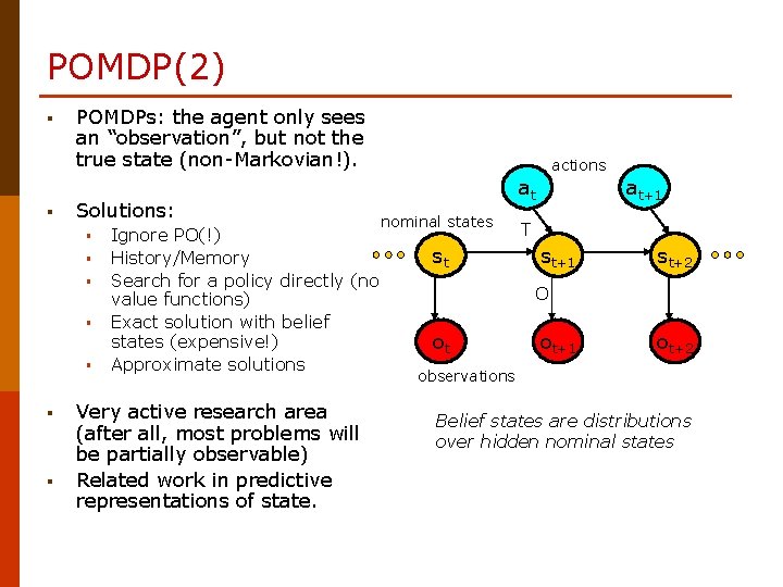 POMDP(2) § § POMDPs: the agent only sees an “observation”, but not the true