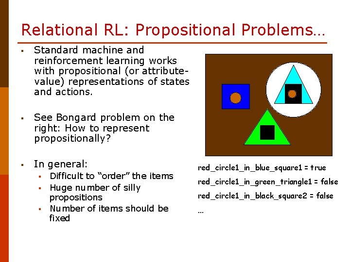 Relational RL: Propositional Problems… § Standard machine and reinforcement learning works with propositional (or