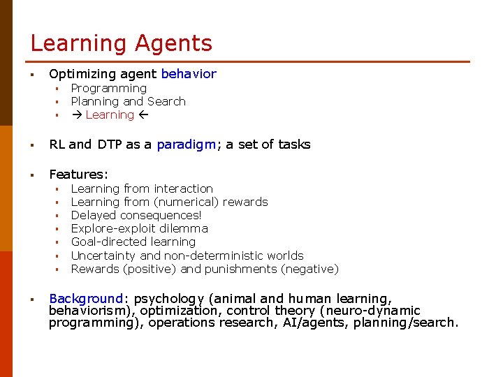 Learning Agents § Optimizing agent behavior § § § Programming Planning and Search Learning