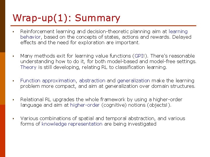 Wrap-up(1): Summary § Reinforcement learning and decision-theoretic planning aim at learning behavior, based on