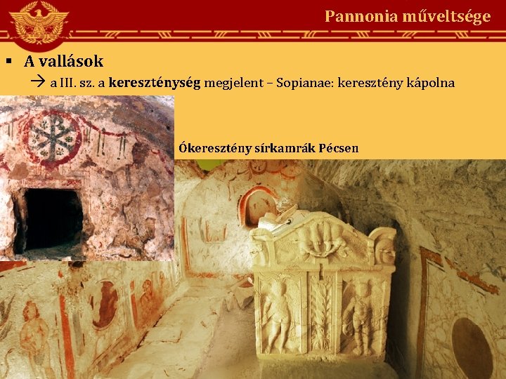 Pannonia műveltsége A vallások a III. sz. a kereszténység megjelent – Sopianae: keresztény kápolna