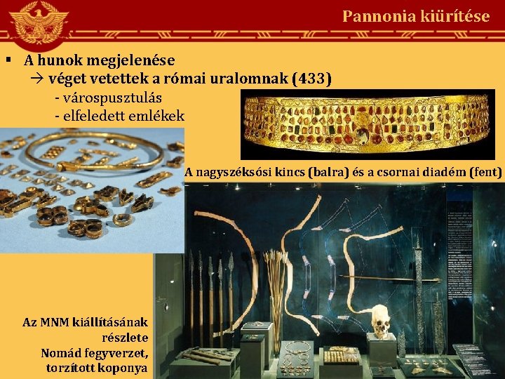 Pannonia kiürítése A hunok megjelenése véget vetettek a római uralomnak (433) - várospusztulás -