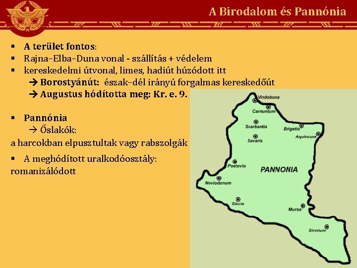 A Birodalom és Pannónia A terület fontos: Rajna–Elba–Duna vonal - szállítás + védelem kereskedelmi