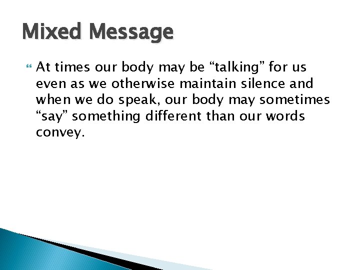 Mixed Message At times our body may be “talking” for us even as we