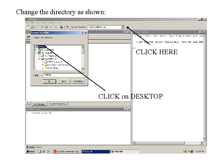 Change the directory as shown: CLICK HERE CLICK on DESKTOP 