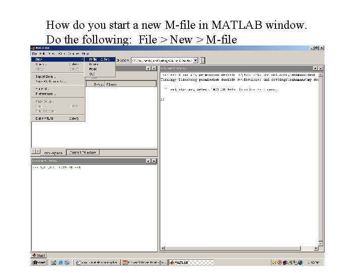 How do you start a new M-file in MATLAB window. Do the following: File