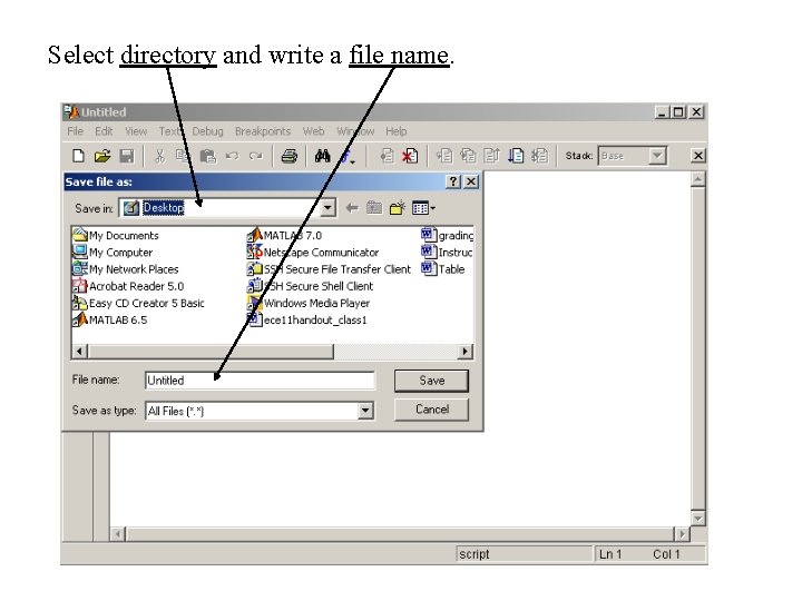 Select directory and write a file name. 