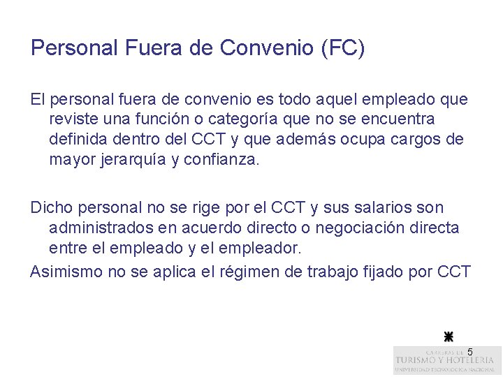 Personal Fuera de Convenio (FC) El personal fuera de convenio es todo aquel empleado
