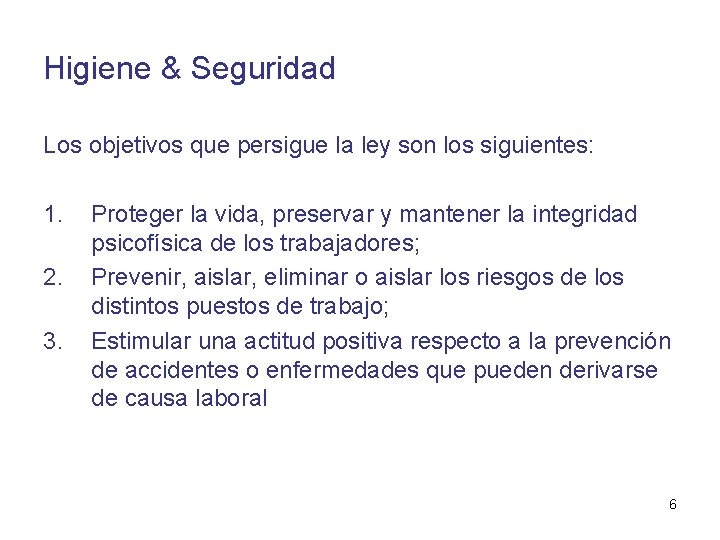 Higiene & Seguridad Los objetivos que persigue la ley son los siguientes: 1. 2.