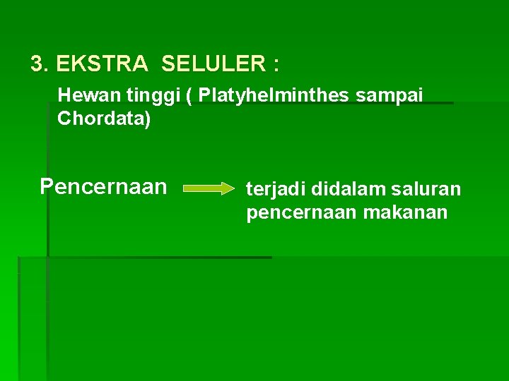 3. EKSTRA SELULER : Hewan tinggi ( Platyhelminthes sampai Chordata) Pencernaan terjadi didalam saluran