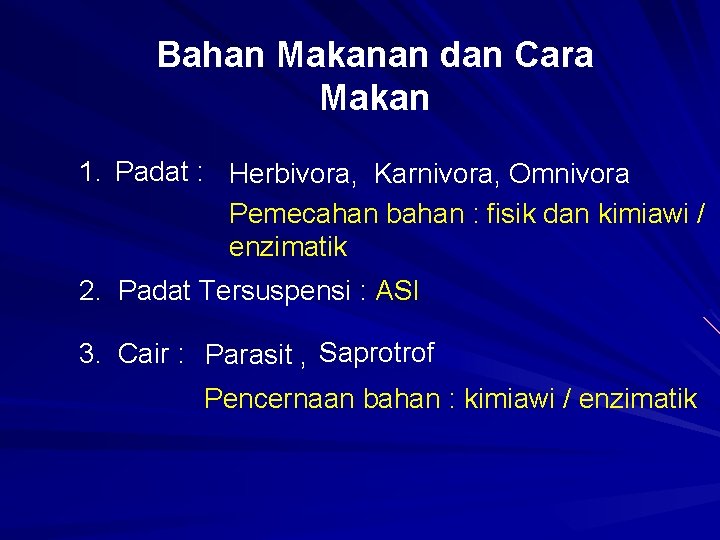 Bahan Makanan dan Cara Makan 1. Padat : Herbivora, Karnivora, Omnivora Pemecahan bahan :